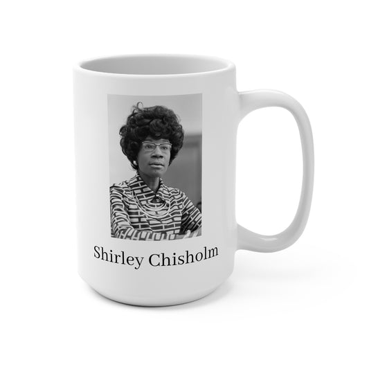 Shirley Chisholm White Coffee Mug 15oz